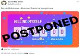 david fka amox @dull_scythe Porter Robinson - Russian Roulette in a picture ... KILLING MYSELF POSTPONED 0:00 minu es seconds porter robinson . 12:27 PM ⚫ Jun 5, 2024 65K Views .