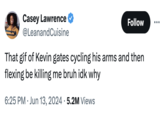 That gif of Kevin gates cycling his arms and then flexing be killing me bruh idk why