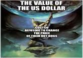 imgflip.com THE VALUE OF THE US DOLLAR COSTCO REFUSING TO CHANGE THE PRICE OF THEIR HOT DOGS