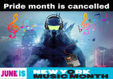 Pride month is cancelled b JUNE IS NEW YORK MUSIC MONTH