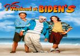 Weekend at BIDEN'S ՊԱ