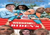 He's the Life of the Party... Well, Almost. R DEFUND THE POLICE OPEN BORDERS WEEKEND AT BIDEN'S imgflip.com