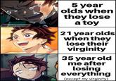OOOACE TSUNAMI MEMES 5 year olds when they lose a toy 21 year olds when they lose their virginity 35 year old me after losing everything (except my virginity)