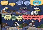 HAPPYROADKILL whats wrong bro? cant sleep? Nah, I think I'm just a lil homesick. am i staring too loud? EYO! NN The west coast is so quiet at night... at NYU YOU DARE HONK AT THE RAT MESSIAH!? BEEP BEEP OUTTA DA ROAD A------ BEE EEEB N 2
