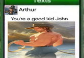 Arthur exts You're a good kid John