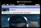 manphone Tue 12:38 Man Texts You're a good kid Jason