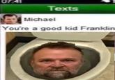 07:41 Texts Michael You're a good kid Franklin