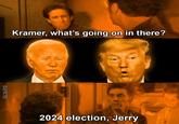Kramer, what's going on in there? 5B 2024 election, Jerry