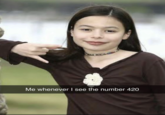 Me whenever I see the number 420