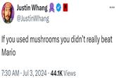 Justin Whang @Justin Whang If you used mushrooms you didn't really beat Mario 7:30 AM Jul 3, 2024 44.1K Views