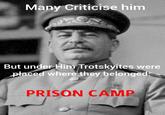 Many Criticise him But under Him Trotskyites were placed where they belonged: PRISON CAMP