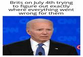 Brits on July 4th trying to figure out exactly where everything went wrong for them C CNN ENN e CAN