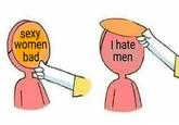 sexy women bad I hate men