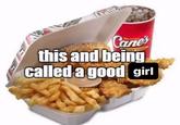 Cane's this and being called a good girl