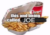 Cane's this and being called JOE