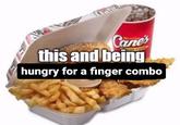 Cane's this and being hungry for a finger combo