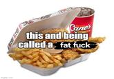 imgflip.com Cane's this and being called a fat f---