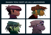 DAMN YOU GOT US ALL LAUGHING