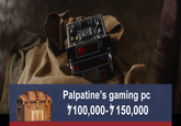 AR Palpatine's gaming pc 7100,000-7150,000