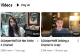 Videos Play all 10:15 SSSniperWolf Did Not Strike : SSSniperWolf Striking A A Channel 288K views 1 hour ago Channel is Crazy 2.3M views 19 hours ago 8:37