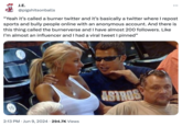 J.E. @pigshitsonballs "Yeah it's called a burner twitter and it's basically a twitter where I repost sports and bully people online with an anonymous account. And there is this thing called the burnerverse and I have almost 200 followers. Like I'm almost an influencer and I had a viral tweet I pinned" 10 2:13 PM Jun 9, 2024 294.7K Views ASTROS