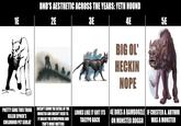 1E DND'S AESTHETIC ACROSS THE YEARS: YETH HOUND 2E 3E 4E BIG OL' HECKIN NOPE 5E PRETTY SURE THIS THING KILLED SPOCK'S CHILDHOOD PET SEHLAT DOESN'T SHOW THE DETAIL OF THE MONSTER AND DOESN'T NEED TO. IT NAILED THE ATMOSPHERE AND THAT'S WHAT MATTERS LOOKS LIKE IT GOT ITS TAILYPO BACK 4E DOES A BAMBOOZLE IF CHESTER A. ARTHUR ON MONSTER DOGGO WAS A MONSTER