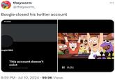 Who up playing with they worm theyworm @theyworm Boogie closed his twitter account Profile oogie2988 This account doesn't exist Try searching for another. • • 8:59 PM Jul 10, 2024 99.9K Views || 0:01 Jadult swim]