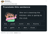 Biofeelia @vandedjan She should be at the club Translate this sentence She isn't cleaning the kitchen, she is going to the club. ................... Sie putzt nicht die Küche sie geht in de den Club 9:06 PM Apr 5, 2024 341.1K Views