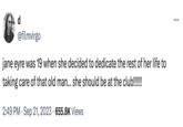 d @filmvirgo jane eyre was 19 when she decided to dedicate the rest of her life to taking care of that old man... she should be at the club!!!!!!! • 2:49 PM Sep 21, 2023 655.8K Views