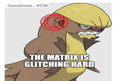 Gumshoos - #735 THE MATRIX IS GLITCHING HARD
