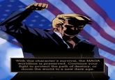 With this character's survival, the MAGA worldline is preserved. Continue your fight to protect the path of destiny, or doom the world to a new dark age.