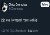 Huh Clinica Deprecious @CDeprecious jojo siwa is chappell roan's waluigi 4:29 PM 7/1/24 From Earth 2.4M Views Follow