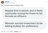 saila @sailaunderscore the compassionate misogynist take Maybe this is sexist, but it feels spiritually wrong for there to be female ss officers Women are too important to be taking bullets for politicians 7:30 PM ⚫ Jul 14, 2024 458.8K Views ...