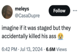 trump shooting was staged meme meleys @CasaDupre Follow imagine if it was staged but they accidentally killed his ass 6:42 PM Jul 13, 2024 6.6M Views