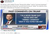 Keith Boykin @keithboykin JD Vance, who called Trump “America's Hitler” and a “cynical a------," and said that any American would have to be an "idiot” to vote for him, has been selected as Trump's running mate. PAST COMMENTS ON TRUMP "I'M A NEVER TRUMP GUY" "NEVER LIKED HIM" "TERRIBLE CANDIDATE" "IDIOT IF YOU VOTED FOR HIM" VFOX NEWS 6:33 ET TRUMP TICKET CONTENDERS FOR VICE PRESIDENT PICK From Biden-Harris HQ *V/FOX NEWS DEMOCRACY *24* 3:14 PM Jul 15, 2024 1.3M Views FOX WEATHER EXTREME HEAT HOTTEST US. TEMPERATURE 103 CARLSBAD, N