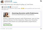 pokimane ✔ @pokimanelol · Follow the only time you can pay to play w/ me Imao Connor @CDawgVA We have more auctions open today. I am scared to see how much this goes for... Gaming Session with Pokimane Immune Deficiency Foundation Enjoy a gaming session with Pokimane, one of the top streamers in the industry. Play your favorite games and share an unforgettable experience. Latest bid $2,550.00 5:13 PM Jul 15, 2024 X