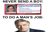 Thomas Matthew Crooks NEVER SEND A BOY: SOURCE THEL PARK SCHOOL DISTRICT THOMAS MATTHEW CROOKS SUSPECTED TRUMP RALLY SHOOTER Age: 20 .D.O.B: Sept. 20, 2003 Registered as a Republican Graduated Bethel Park High School in 2022 Donated $15 to Progressive Turnout Project Super PAC in January 2021 TO DO A MAN'S JOB: