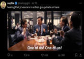 sophie @netcapgirl Jul 15 hearing that jd vance is in schizo groupchats on here: One of us! One of us! 14 14 459 ill 35K