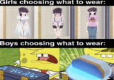 500 Cigarettes meme Girls choosing what to wear: DE Boys choosing what to wear: RELIABLE