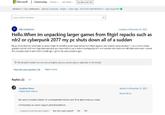 Microsoft Community Products Get Started v Buy Microsoft 365 Windows 11 Top Contributors: Ramesh Srinivasan - neilpzz - Chien Sage - RAJU.MSC.MATHEMATICS-Kapil Arya MVP Search within Windows FC Filip Cvetincanin Created on December 24, 2023 Hello. When im unpacking larger games from fitgirl repacks such as rdr2 or cyberpunk 2077 my pc shuts down all of a sudden My pc shuts down for absolutely no reason when im installing some larger games from fitgirl repacks i am curentily using windows 11 on pc with a nvidia graphics card rtx 3070 ram 16gb ddr4 and amd cpul have tried to use a video in background of it so it wouldnt shut down but still didnt work when i turned the computer back on and tried to install agin i got to the same problem agin. This thread is locked. You can vote as helpful, but you cannot reply or subscribe to this thread. I have the same question (14) Report abuse Replies (2) Jonathan Deives Independent Advisor My name is Jonathan Deives. I'm an Independent Advisor and I'll be glad to help you today. Unfortunately we cannot support pirated installation. Replied on December 24.2023 Report abuse 4 people found this reply helpful ⚫Was this reply helpful? Yes No