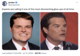 jordan @JordanUhl Experts are calling it one of the most disorienting glow ups of all time. Last edited 11:04 PM Jul 17, 2024 227.7K Views