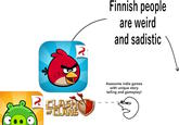 2 CLASH OF CLANS 2 Finnish people are weird and sadistic Awesome indie games with unique story telling and gameplay!