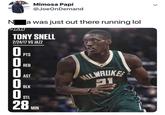 Tony Snell game Mimosa Papí @JoeOnDemand N STAT a was just out there running lol TONY SNELL 2/24/17 VS JAZZ 0 PTS 0 REB OOOOO 0 AST 0 BLK 0 STL 28 VIN MILWAUKEE 1