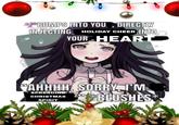 BUMPS INTO YOU, DIRECTLY INJECTING HOLIDAY CHEER INTO YOUR HEART "AHHHH, SORRY I'M SPREADING CHRISTMAS SPIRIT BLUSHES *