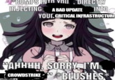 BUMPS IN חז DIRECTLY INTO INJECTING A BAD UPDATE YOUR CRITICAL INFRASTRUCTURE AHHHH, SORRY I'M 9 CROWDSTRIKE BLUSHES* Imgflip.com