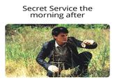 Secret Service the morning after