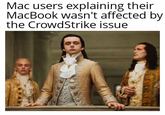Mac users explaining their MacBook wasn't affected by the CrowdStrike issue