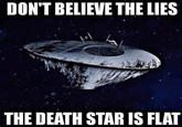 DON'T BELIEVE THE LIES THE DEATH STAR IS FLAT