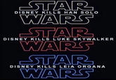 STAR DISNEY KILLS HAN SOLO WARS STAR DISNEY KILLS LUKE SKYWALKER WARS STAR DISNEY KILLS LEIA ORGANA WARS