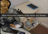 Mom found the creation of the white race drawer